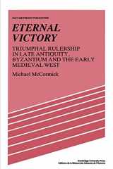 9780521386593-0521386594-Eternal Victory: Triumphal Rulership in Late Antiquity, Byzantium and the Early Medieval West (Past and Present Publications)