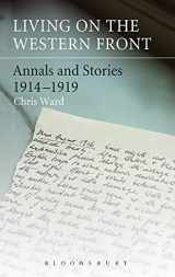 9781441125026-1441125027-Living on the Western Front: Annals and Stories, 1914-1919