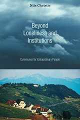 9781556355967-1556355963-Beyond Loneliness and Institutions: Communes for Extraordinary People