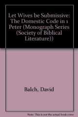 9780891304289-0891304282-Let Wives Be Submissive: The Domestic Code in I Peter (Society of Biblical Literature, Monograph Series, No. 26)