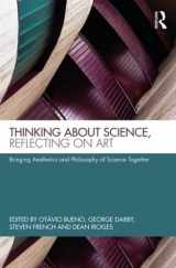 9781138687325-1138687324-Thinking about Science, Reflecting on Art: Bringing Aesthetics and Philosophy of Science Together