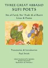 9781512121711-1512121711-Three Great Abbasid Sufi Poets: Ibn al-Farid, Ibn 'Arabi & al-Busiri... Lives &