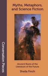 9781619760554-161976055X-Myths, Metaphors, and Science Fiction: Ancient Roots of the Literature of the Future (Conversation Pieces)
