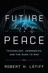 9780268201890-0268201897-Future Peace: Technology, Aggression, and the Rush to War