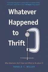 9780300158243-0300158246-Whatever Happened to Thrift?: Why Americans Don't Save and What to Do about It