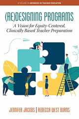 9781648024719-1648024718-(Re)Designing Programs: A Vision for Equity-Centered, Clinically Based Teacher Preparation (Advances in Teacher Education)