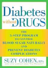9781605296753-1605296759-Diabetes without Drugs: The 5-Step Program to Control Blood Sugar Naturally and Prevent Diabetes Complications