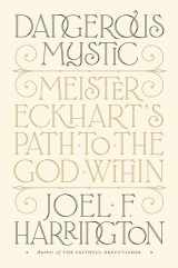 9781101981566-1101981563-Dangerous Mystic: Meister Eckhart's Path to the God Within