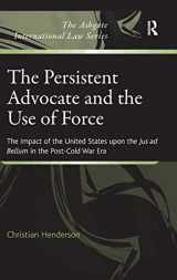 9781409401735-1409401731-The Persistent Advocate and the Use of Force: The Impact of the United States upon the Jus ad Bellum in the Post-Cold War Era (The Ashgate International Law Series)