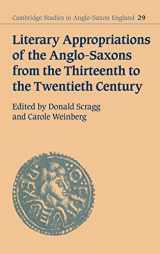 9780521632157-0521632153-Literary Appropriations of the Anglo-Saxons from the Thirteenth to the Twentieth Century (Cambridge Studies in Anglo-Saxon England, Series Number 29)
