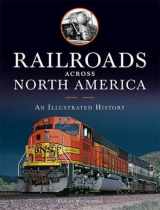 9780760329764-0760329761-Railroads Across North America: An Illustrated History