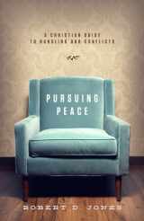 9781433530135-1433530139-Pursuing Peace: A Christian Guide to Handling Our Conflicts