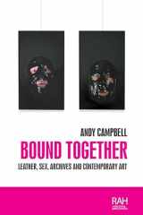 9781526142801-1526142805-Bound together: Leather, sex, archives, and contemporary art (Rethinking Art's Histories)
