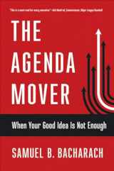 9781501710001-1501710001-The Agenda Mover: When Your Good Idea Is Not Enough (The Pragmatic Leadership Series)