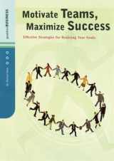 9780811836951-0811836959-Motivate Teams, Maximize Success: Effective Strategies for Realizing Your Goals