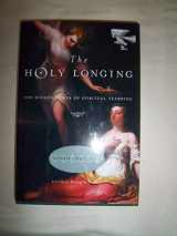 9781585422043-1585422045-The Holy Longing: The Hidden Power of Spiritual Yearning