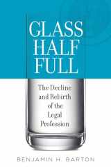 9780190205560-0190205563-Glass Half Full: The Decline and Rebirth of the Legal Profession