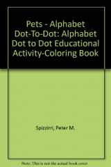 9780865452091-0865452091-Pets - Alphabet Dot-To-Dot: Alphabet Dot to Dot Educational Activity-Coloring Book