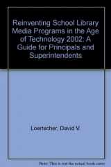 9780931510793-0931510791-Reinventing School Library Media Programs in the Age of Technology 2002: A Guide for Principals and Superintendents