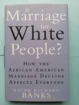 9780525952015-0525952012-Is Marriage for White People?: How the African American Marriage Decline Affects Everyone