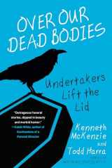 9780806541419-0806541415-Over Our Dead Bodies:: Undertakers Lift the Lid