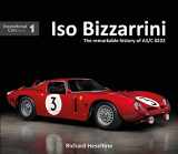 9781907085543-1907085548-Iso Bizzarrini: The Remarkable History of A3/C 0222 (Exceptional Cars) (Exceptional Cars Series)