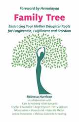 9781999076924-1999076923-Family Tree: Embracing Your Mother Daughter Roots for Forgiveness, Fulfillment and Freedom