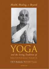9780893819415-0893819417-Health, Healing, And Beyond: Yoga and the Living Tradition of Krishnamacharya