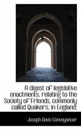 9781116502176-1116502178-A digest of legislative enactments, relating to the Society of Friends, commonly called Quakers, in