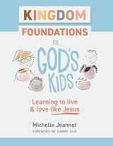 9780578769516-0578769514-Kingdom Foundations for God's Kids: Learning to live and love like Jesus