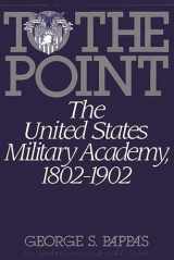 9780275943295-0275943291-To the Point: The United States Military Academy, 1802-1902