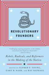 9780307455994-0307455998-Revolutionary Founders: Rebels, Radicals, and Reformers in the Making of the Nation