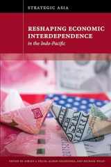 9781939131805-1939131804-Strategic Asia: Reshaping Economic Interdependence in the Indo-Pacific