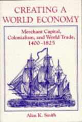 9780813311098-0813311098-Creating A World Economy: Merchant Capital, Colonialism, And World Trade, 1400-1825