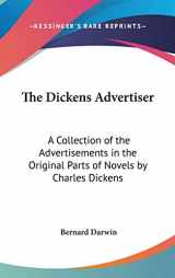 9780548012994-0548012997-The Dickens Advertiser: A Collection of the Advertisements in the Original Parts of Novels by Charles Dickens