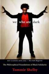 9780674025714-0674025717-We Who Are Dark: The Philosophical Foundations of Black Solidarity