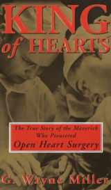 9780812930030-0812930037-King of Hearts: The True Story of the Maverick Who Pioneered Open Heart Surgery