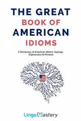 9781699654316-169965431X-The Great Book of American Idioms: A Dictionary of American Idioms, Sayings, Expressions & Phrases