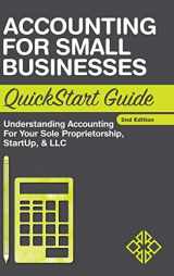 9781945051456-1945051450-Accounting for Small Businesses QuickStart Guide: Understanding Accounting for Your Sole Proprietorship, Startup, & LLC