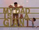 9780578362052-0578362058-My Dad Is A Giant: My Dad Is A Giant