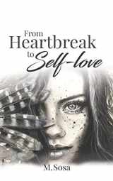 9780995153325-0995153329-From Heartbreak to Self-Love