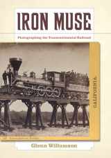9780520270947-0520270940-Iron Muse: Photographing the Transcontinental Railroad
