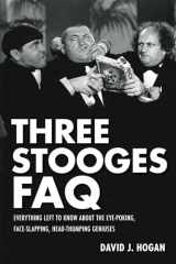 9781557837882-1557837880-Three Stooges FAQ: Everything Left to Know About the Eye-Poking, Face-Slapping, Head-Thumping Geniuses