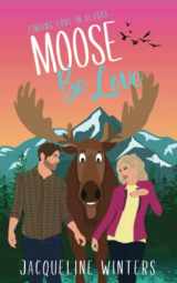 9781943571154-1943571155-Moose Be Love (Finding Love in Alaska)