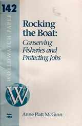9781878071446-1878071440-Rocking the Boat : Conserving Fisheries and Protecting Jobs (Worldwatch Paper 142)