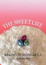 9781736372265-1736372262-The Sweet Life: Baking in Shangri-La