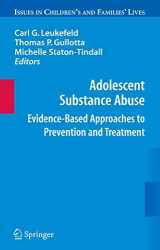 9780387097305-0387097309-Adolescent Substance Abuse: Evidence-Based Approaches to Prevention and Treatment (Issues in Children's and Families' Lives, 9)
