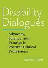 9781421445335-1421445336-Disability Dialogues: Advocacy, Science, and Prestige in Postwar Clinical Professions