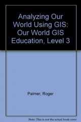 9781589481862-1589481860-Analyzing Our World Using GIS: Our World GIS Education, Level 3