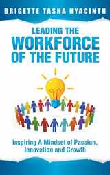 9789769609235-9769609234-Leading the Workforce of the Future: Inspiring a Mindset of Passion, Innovation and Growth